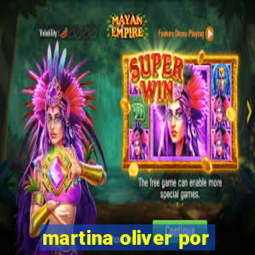 martina oliver por